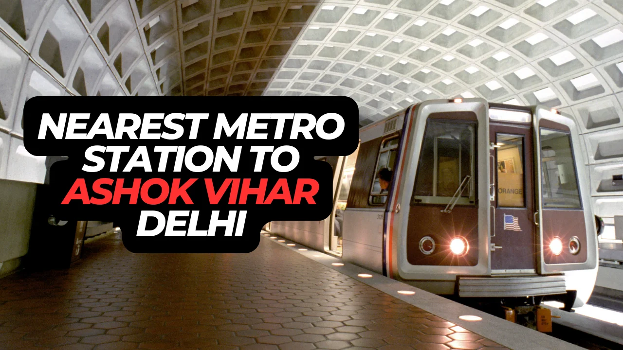 Nearest Metro Station to Ashok Vihar, Delhi