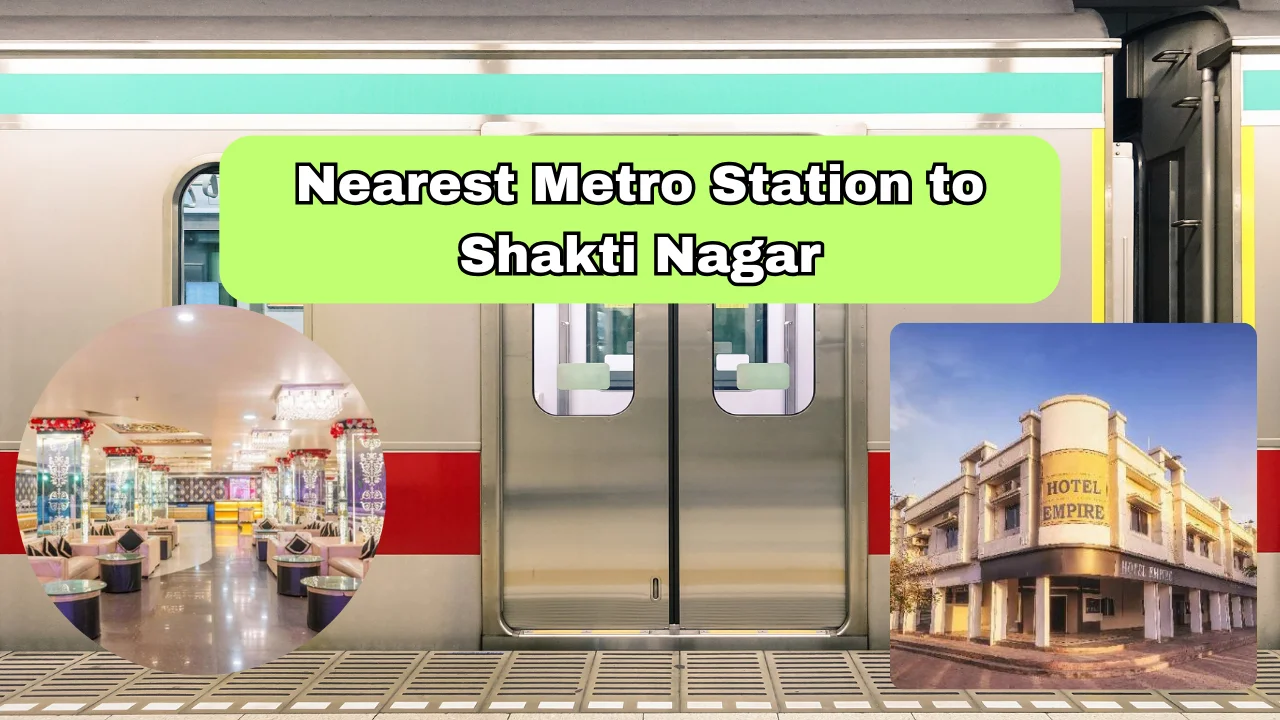 Nearest Metro Station to Shakti Nagar