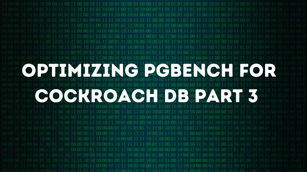 Optimizing pgbench for cockroach DB