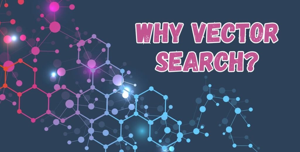 Why Vector Search