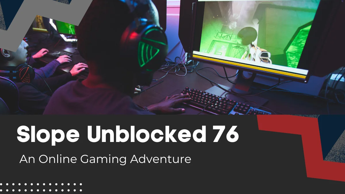 Slope Unblocked 76: An Online Gaming Adventure