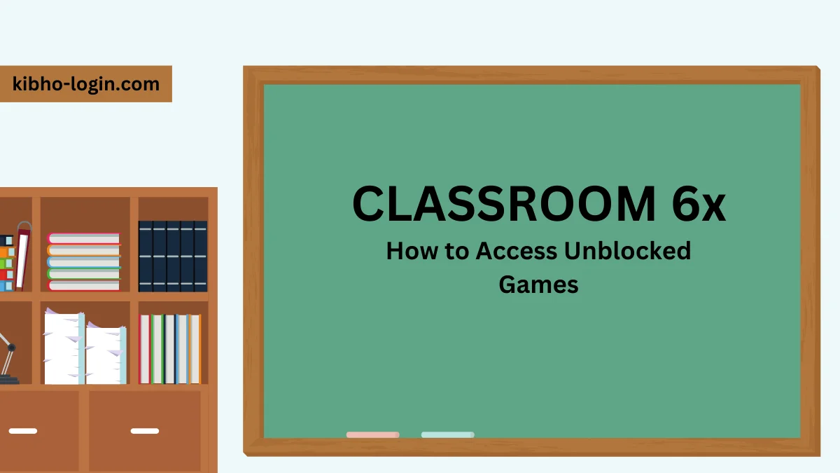 CLASSROOM 6X : HOW TO ACCESS UNBLOCKED GAMES