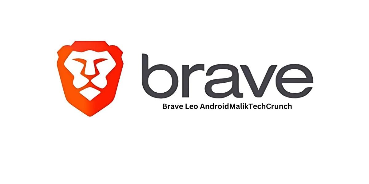 Brave Leo AndroidMalikTechCrunch: Everything You Need to Know