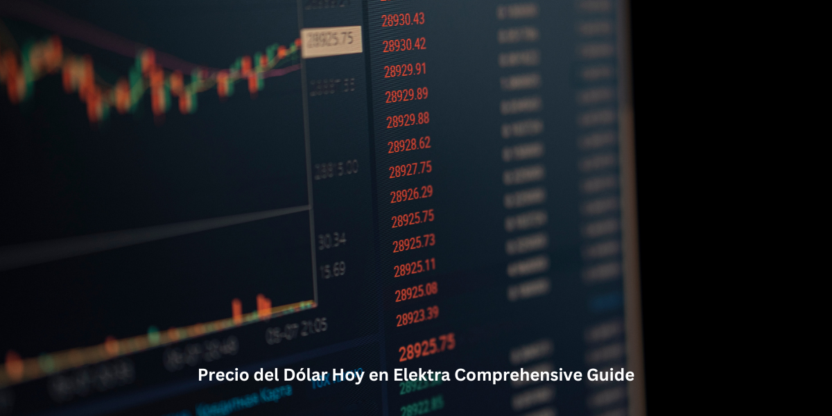 Precio del Dólar Hoy en Elektra Comprehensive Guide