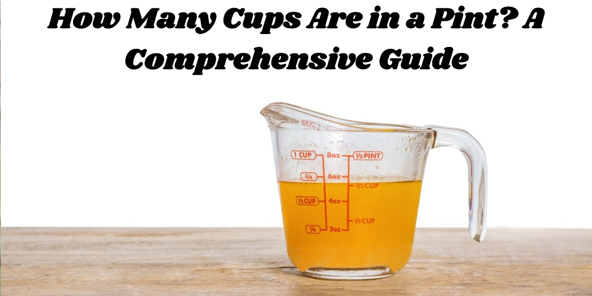 How Many Cups Are in a Pint?